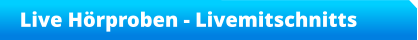 Live Hörproben - Livemitschnitts