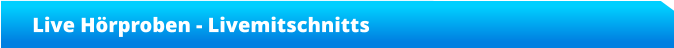 Live Hörproben - Livemitschnitts