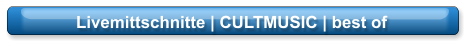 Livemittschnitte | CULTMUSIC | best of