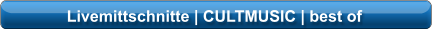 Livemittschnitte | CULTMUSIC | best of